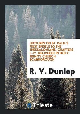 Lectures on St. Paul's First Epistle to the Thessalonians, Chapters I-IV (Paperback)