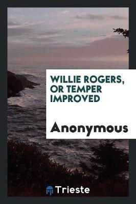 Willie Rogers, or Temper Improved (Paperback)