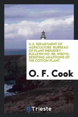 U.S. Department of Agriculture. Burreau of Plant Industry - Bulletin No. 88; Weevil-Resisting Adaptions of the Cotton Plant (Paperback)