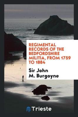 Regimental Records of the Bedfordshire Militia from 1759 to 1884 (Paperback)