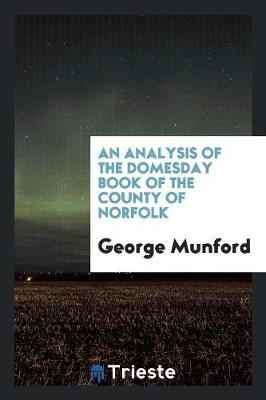 An Analysis of the Domesday Book of the County of Norfolk (Paperback)