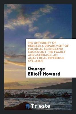 The University of Nebraska Department of Political Scienceand Sociology: The Family and Marriage; An Analytical Reference Syllabus (Paperback)