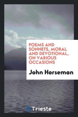 Poems and Sonnets, Moral and Devotional, on Various Occasions (Paperback)