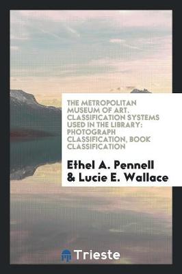 The Metropolitan Museum of Art. Classification Systems Used in the Library: Photograph Classification, Book Classification (Paperback)