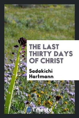 The Last Thirty Days of Christ (Paperback)