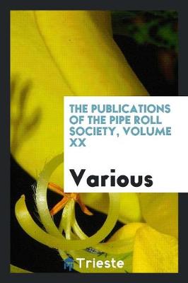 The Publications of the Pipe Roll Society, Volume XX (Paperback)