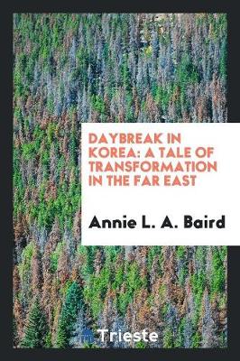 Daybreak in Korea: A Tale of Transformation in the Far East (Paperback)