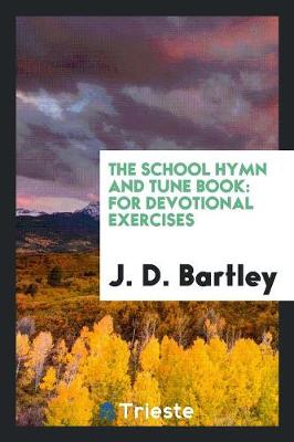 The School Hymn and Tune Book: For Devotional Exercises (Paperback)