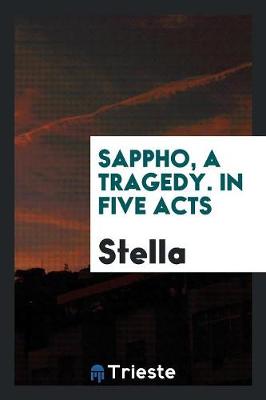 Sappho, a Tragedy. in Five Acts (Paperback)