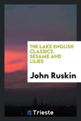 The Lake English Classics. Sesame and Lilies (Paperback)
