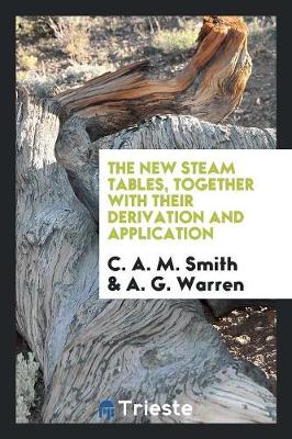 The New Steam Tables, Together with Their Derivation and Application (Paperback)
