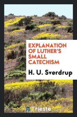 Explanation of Luther's Small Catechism (Paperback)