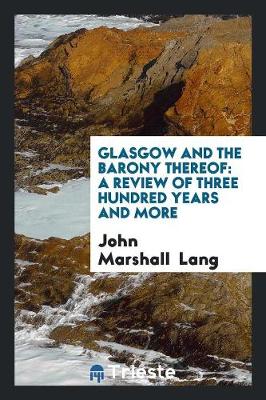 Glasgow and the Barony Thereof: A Review of Three Hundred Years and More (Paperback)