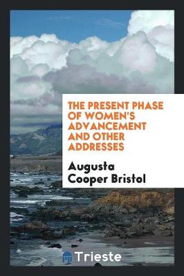 The Present Phase of Women's Advancement and Other Addresses (Paperback)