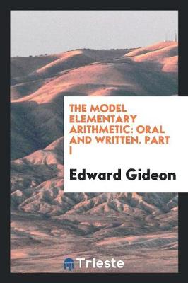 The Model Elementary Arithmetic: Oral and Written. Part I (Paperback)