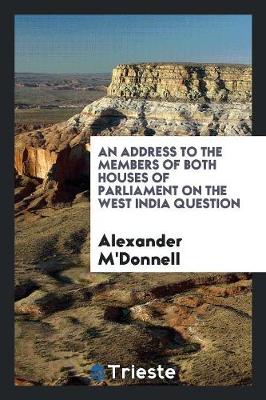 An Address to the Members of Both Houses of Parliament on the West India Question (Paperback)