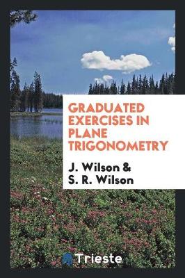 Graduated Exercises in Plane Trigonometry (Paperback)