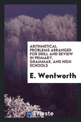 Arithmetical Problems, Arranged for Drill and Review in Primary, Grammar, and High Schools (Paperback)