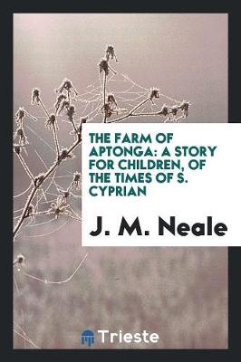 The Farm of Aptonga: A Story for Children, of the Times of S. Cyprian (Paperback)
