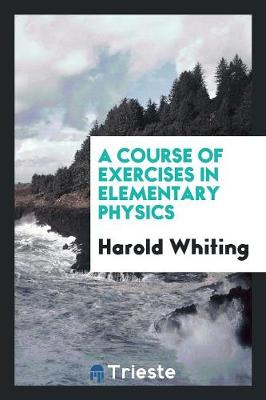 A Course of Exercises in Elementary Physics (Paperback)