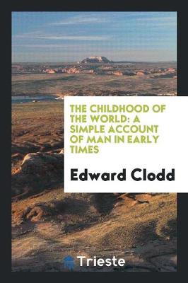 The Childhood of the World: A Simple Account of Man in Early Times (Paperback)