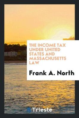 The Income Tax Under United States and Massachusetts Law (Paperback)