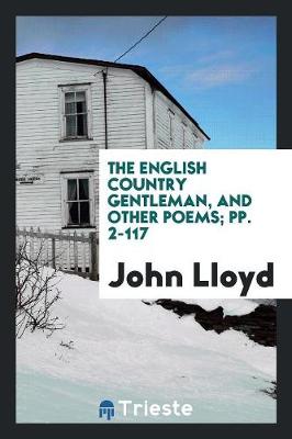 The English Country Gentleman, and Other Poems; Pp. 2-117 (Paperback)