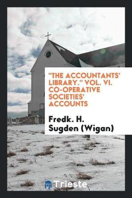 The Accountants' Library. Vol. VI. Co-Operative Societies' Accounts (Paperback)