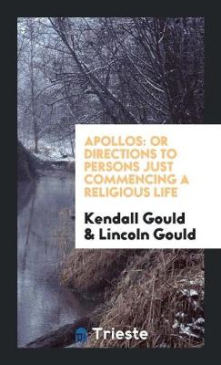 Apollos: Or Directions to Persons Just Commencing a Religious Life (Paperback)