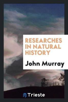 Researches in Natural History (Paperback)