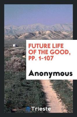 Future Life of the Good, Pp. 1-107 (Paperback)
