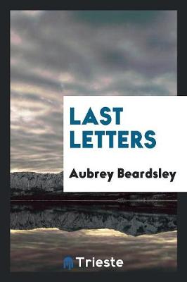Last Letters of Aubrey Beardsley (Paperback)