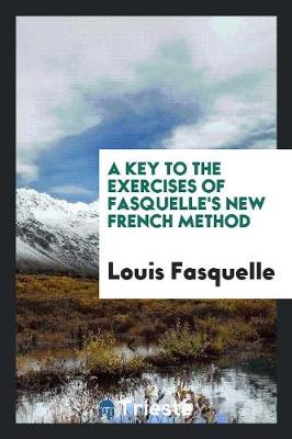 A Key to the Exercises of Fasquelle's New French Method (Paperback)