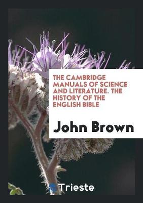 The Cambridge Manuals of Science and Literature. the History of the English Bible (Paperback)