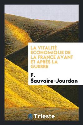 La Vitalit conomique de la France Avant Et Apr s La Guerre (Paperback)