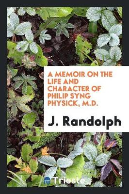 A Memoir on the Life and Character of Philip Syng Physick, M.D. (Paperback)
