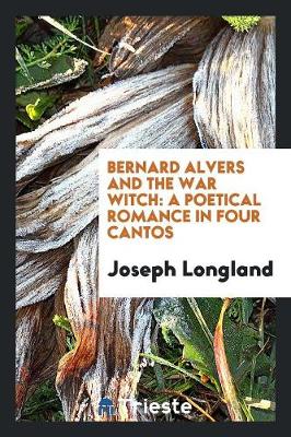 Bernard Alvers and the War Witch: A Poetical Romance in Four Cantos (Paperback)