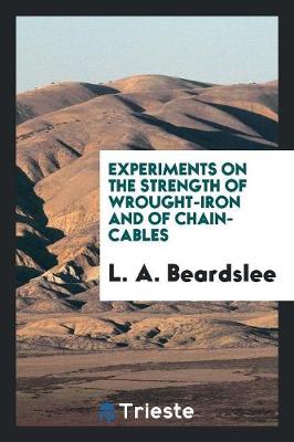Experiments on the Strength of Wrought-Iron and of Chain-Cables (Paperback)