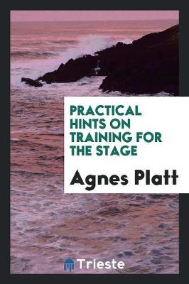 Practical Hints on Training for the Stage (Paperback)