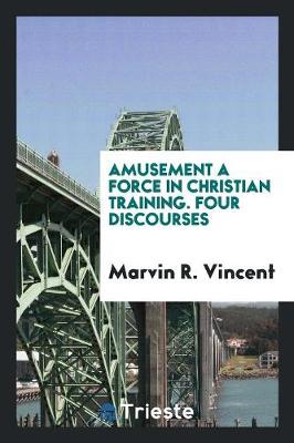 Amusement a Force in Christian Training. Four Discourses (Paperback)