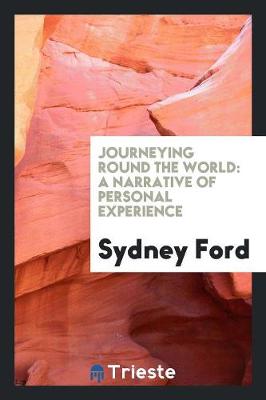 Journeying Round the World: A Narrative of Personal Experience (Paperback)