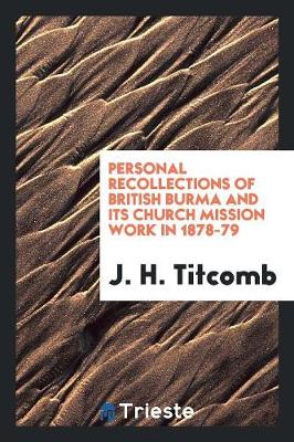 Personal Recollections of British Burma and Its Church Mission Work in 1878-79 (Paperback)