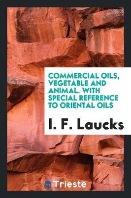 Commercial Oils, Vegetable and Animal. with Special Reference to Oriental Oils (Paperback)