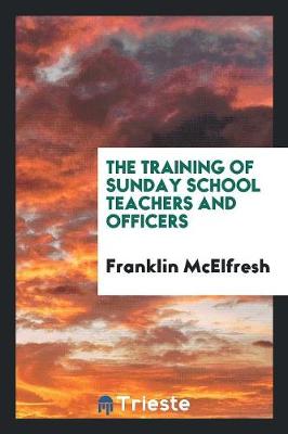 The Training of Sunday School Teachers and Officers (Paperback)