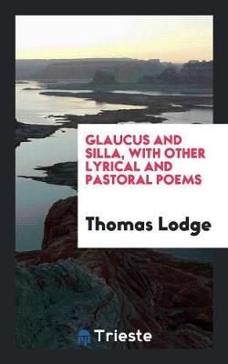 Glaucus and Silla, with Other Lyrical and Pastoral Poems (Paperback)