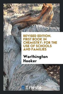 Revised Edition. First Book in Chemistry: For the Use of Schools and Families (Paperback)