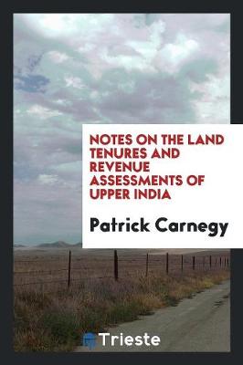 Notes on the Land Tenures and Revenue Assessments of Upper India (Paperback)