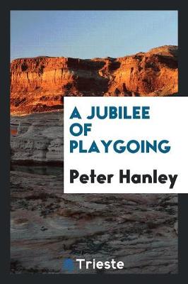 A Jubilee of Playgoing (Paperback)