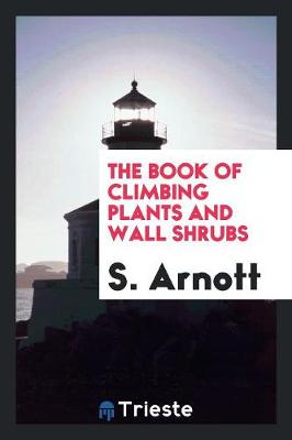 The Book of Climbing Plants and Wall Shrubs (Paperback)