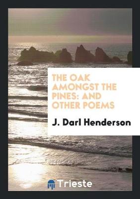 The Oak Amongst the Pines: And Other Poems (Paperback)